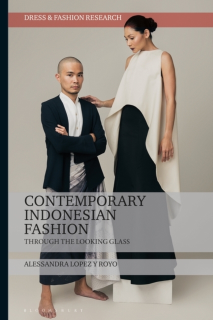 Contemporary Indonesian Fashion: Through the Looking Glass - Alessandra Lopez Y. Royo