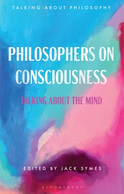 Coperta cărții 'Philosophers on Consciousness: Talking about the Mind - Jack Symes'