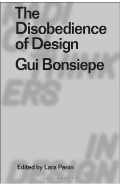 Coperta cărții 'The Disobedience of Design: GUI Bonsiepe - Lara Penin'