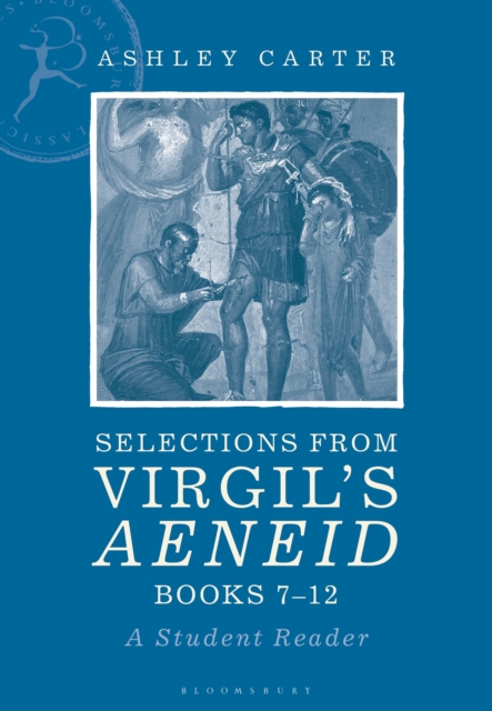 Selections from Virgil's Aeneid Books 7-12: A Student Reader - Ashley Carter
