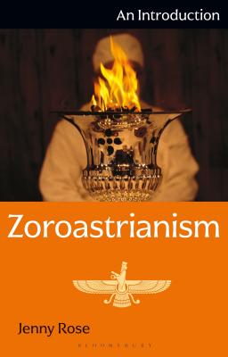 Zoroastrianism: An Introduction - Jenny Rose
