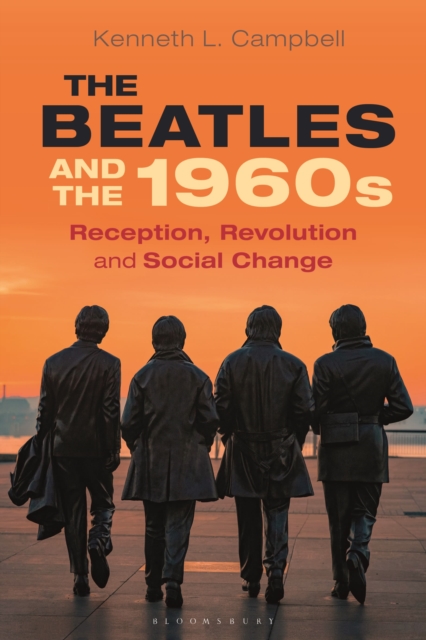 The Beatles and the 1960s: Reception, Revolution, and Social Change - Kenneth L. Campbell