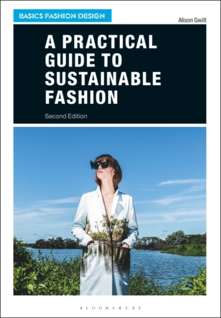 A Practical Guide to Sustainable Fashion - Alison Gwilt