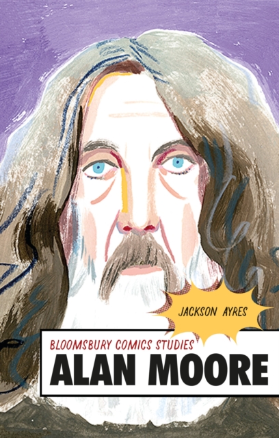 Alan Moore: A Critical Guide - Jackson Ayres