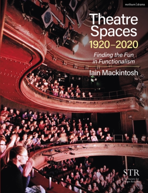 Theatre Spaces 1920-2020: Finding the Fun in Functionalism - Iain Mackintosh