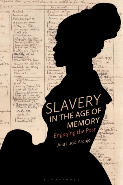 Slavery in the Age of Memory: Engaging the Past - Ana Lucia Araujo