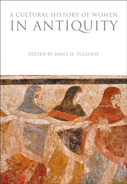 A Cultural History of Women in Antiquity - Janet H. Tulloch