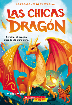 Las Chicas Dragn #1: Azmina, El Dragn Dorado de Purpurina (Dragon Girls #1: Azmina the Gold Glitter Dragon) - Maddy Mara