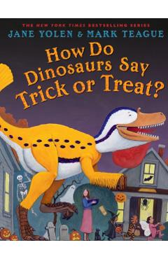 How Do Dinosaurs Say Trick or Treat? - Jane Yolen