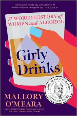 Girly Drinks: A World History of Women and Alcohol - Mallory O'meara