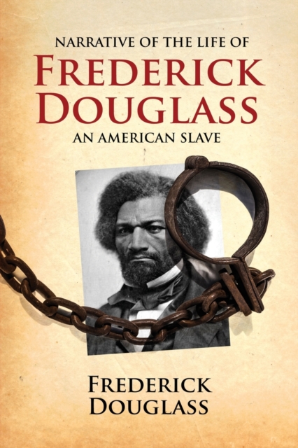 Narrative of the Life of Frederick Douglass, an American Slave: Written by Himself - Frederick Douglass