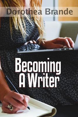Becoming a Writer - Dorothea Brande