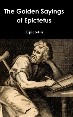 The Golden Sayings of Epictetus - Epictetus