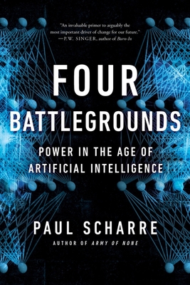 Four Battlegrounds: Power in the Age of Artificial Intelligence - Paul Scharre