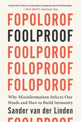 Foolproof: Why Misinformation Infects Our Minds and How to Build Immunity - Sander Van Der Linden