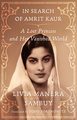 In Search of Amrit Kaur: A Lost Princess and Her Vanished World - Livia Manera Sambuy