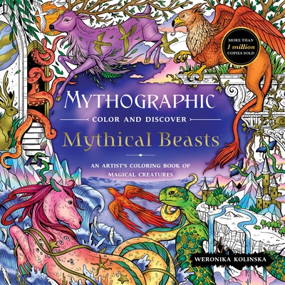 Mythographic Color and Discover: Mythical Beasts: An Artist's Coloring Book of Magical Creatures - Weronika Kolinska