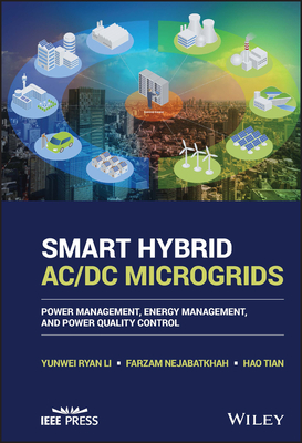 Smart Hybrid AC/DC Microgrids: Power Management, Energy Management, and Power Quality Control - Yunwei Ryan Li