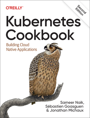 Kubernetes Cookbook: Building Cloud Native Applications - Sameer Naik