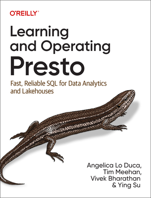 Learning and Operating Presto: Fast, Reliable SQL for Data Analytics and Lakehouses - Angelica Lo Duca