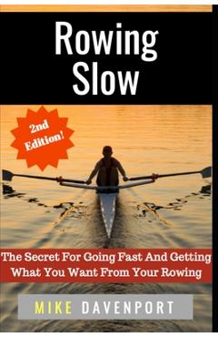 Coperta cărții 'Rowing Slow: The Secret For Going Fast And Getting What You Want From Your Rowing - Peter Martin'