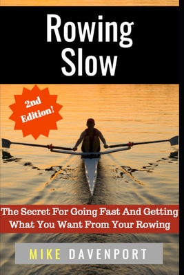Coperta cărții 'Rowing Slow: The Secret For Going Fast And Getting What You Want From Your Rowing - Peter Martin'