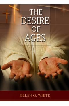 Coperta cărții 'The Desire of Ages: (Patriarchs and Prophets, Prophets and Kings, Acts of Apostles, The Great Controversy, country'