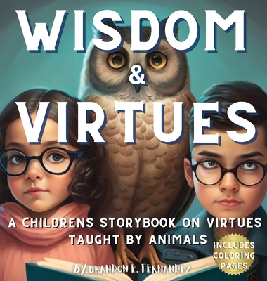 Wisdom & Virtues: A storybook on virtues taught by animals - Brandon E. Fernandez