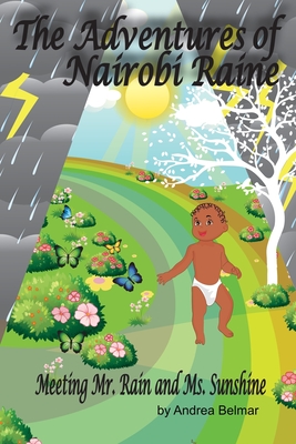 The Adventures of Nairobi Raine: Meeting Mr. Rain and Ms. Sunshine - Andrea Belmar