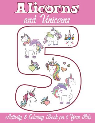 Alicorns and Unicorns Activity & Coloring Book for 5 Year Olds: Coloring Pages, Mazes, Puzzles, Dot to Dot, Word Search and More - Alicorn Unicorn Books