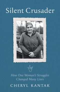 Coperta cărții 'Silent Crusader: How One Woman's Struggles Changed Many Lives - Cheryl Kantak'