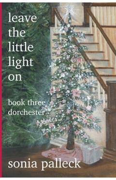Coperta cărții 'Leave the Little Light On, Book Three: Dorchester - Sonia Palleck'