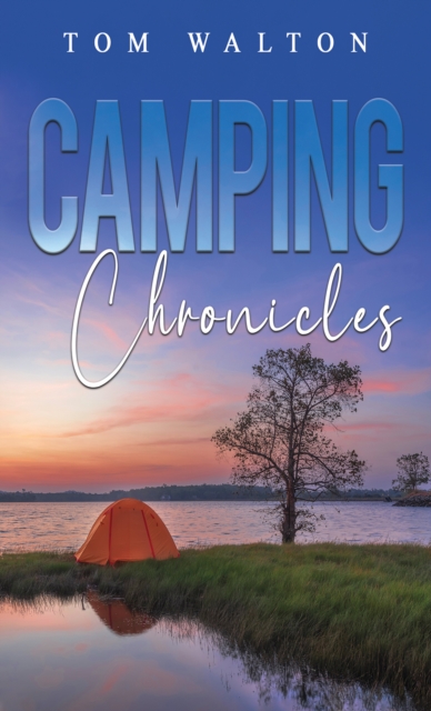 Camping Chronicles - Tom Walton