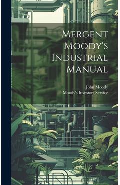 Coperta cărții 'Mergent Moody's Industrial Manual - John Moody'