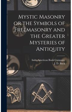 Coperta cărții 'Mystic Masonry or the Symbols of Freemasonry and the Greater Mysteries of Antiquity - J. D. Buck'