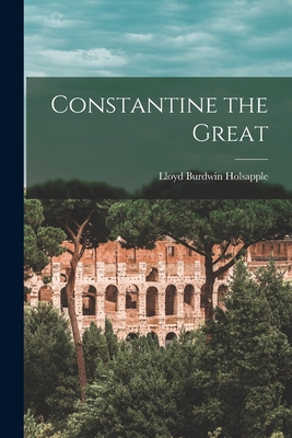 Constantine the Great - Lloyd Burdwin 1884- Holsapple