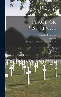 Peace or Pestilence: Biological Warfare and How to Avoid It - Theodor Rosebury