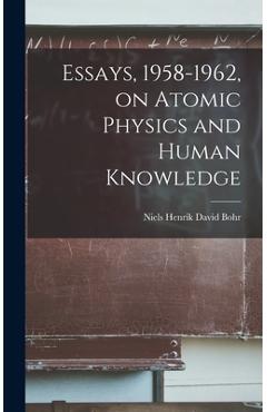 Coperta cărții 'Essays, 1958-1962, on Atomic Physics and Human Knowledge - Niels Henrik David 1885-1962 Bohr'