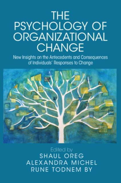 The Psychology of Organizational Change: New Insights on the Antecedents and Consequences of Individuals' Responses to Change - Shaul Oreg