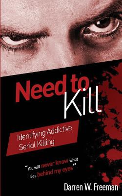 Coperta cărții 'Need to Kill: Identifying Addictive Serial Killing - Darren Freeman'