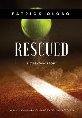 RESCUED, A Ugandan Story - Patrick Olobo