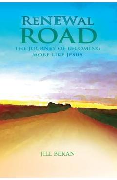 Poza produsului Renewal Road: A Journey of Becoming More Like Jesus - Jill Beran
