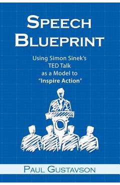 Coperta cărții 'Speech Blueprint: Using Simon Sinek's TED Talk as a Model to Inspire Action - Paul Gustavson'