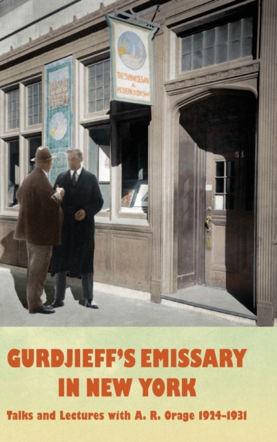 Gurdjieff's Emissary in New York: Talks and Lectures with A. R. Orage 1924-1931 - A. R. Orage