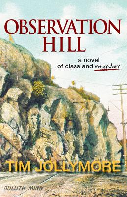 Observation Hill: a novel of class and murder - Tim Jollymore