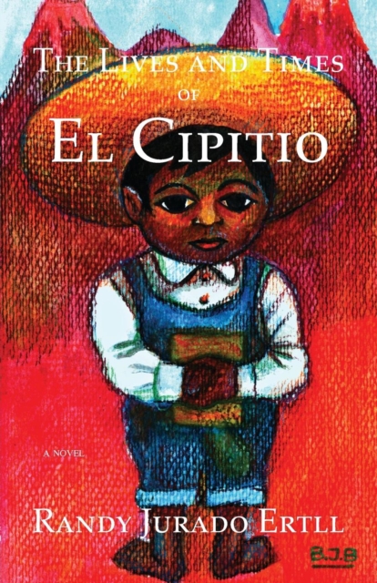 Coperta cărții 'The Lives and Times of El Cipitio - Randy Jurado Ertll'