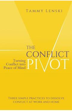 Coperta cărții 'The Conflict Pivot: Turning Conflict into Peace of Mind - Tammy Lenski'