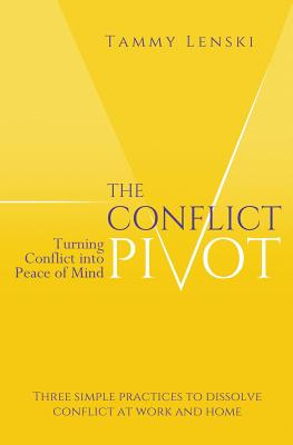 The Conflict Pivot: Turning Conflict into Peace of Mind - Tammy Lenski