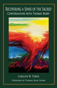 Coperta cărții 'Recovering a Sense of the Sacred: Conversations with Thomas Berry - Thomas Rain Crowe'