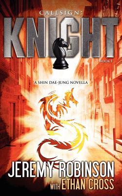 Callsign: Knight: Knight - Book 1 (a Shin Dae-Jung - Chess Team Novella) - Jeremy Robinson